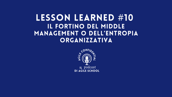 Lesson Learned #10 Il fortino del middle management o dell’entropia organizzativa