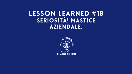 Lesson Learned #18 Seriosità! Mastice aziendale.