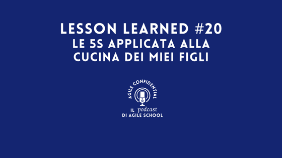 Lesson Learned #20 - Le 5S applicate alla cucina dei miei figli