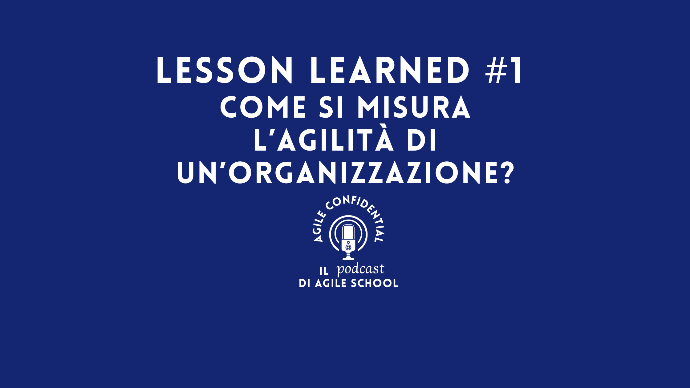 Lesson Learned #1 Come si misura l’agilità di un’organizzazione?