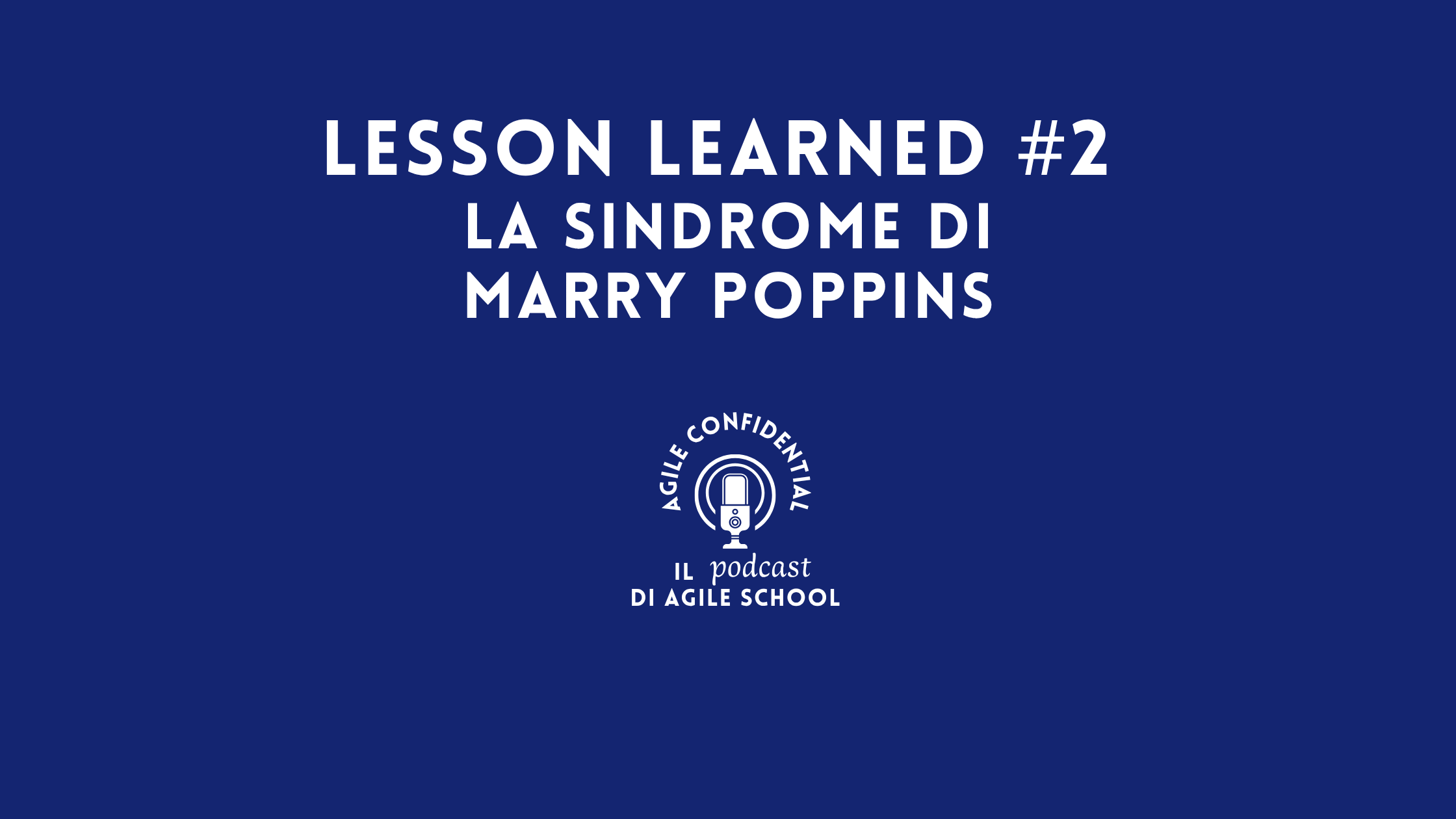 Lesson Learned #2 La sindrome di Marry Poppins