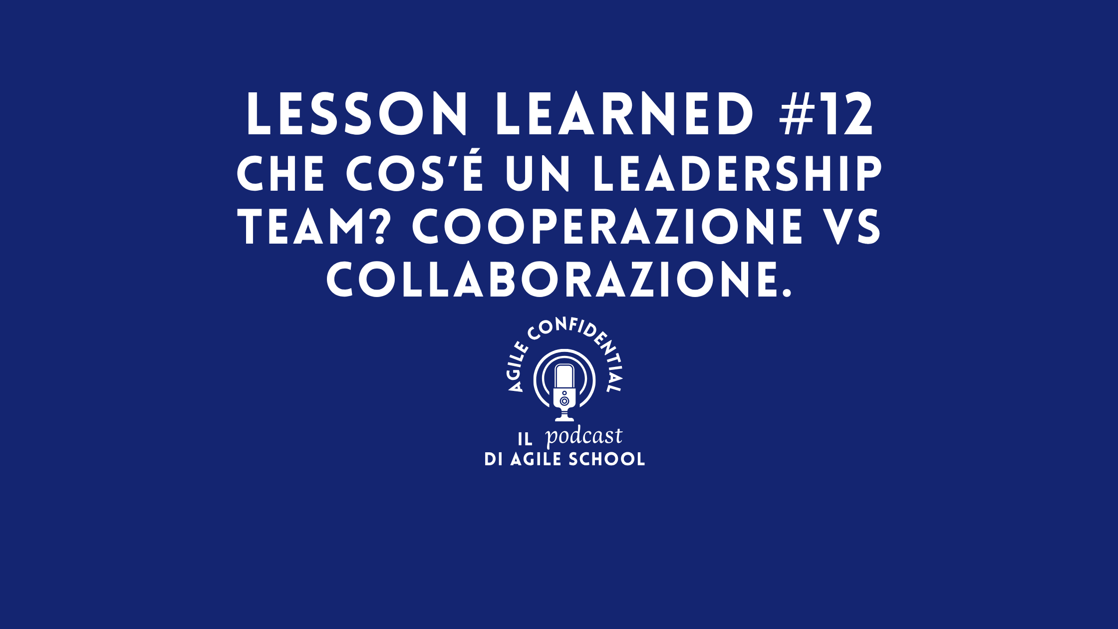 Lesson Learned #12 Che cos’é un leadership team? Cooperazione vs collaborazione.